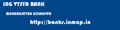 ING VYSYA BANK  MAHARASHTRA KOLHAPUR    banks information 